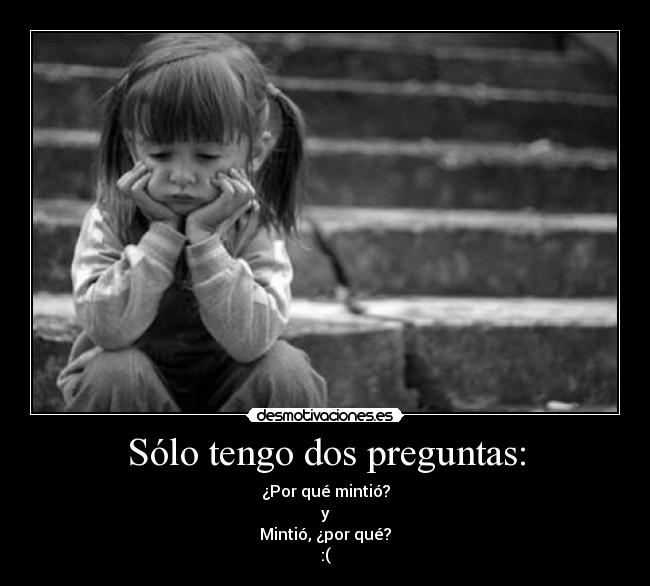 Sólo tengo dos preguntas: - ¿Por qué mintió?
y
Mintió, ¿por qué?
:(