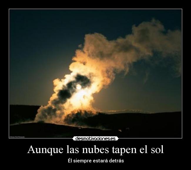 Aunque las nubes tapen el sol - Él siempre estará detrás