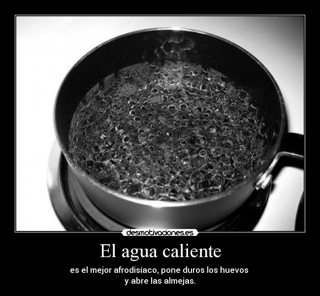 El agua caliente -