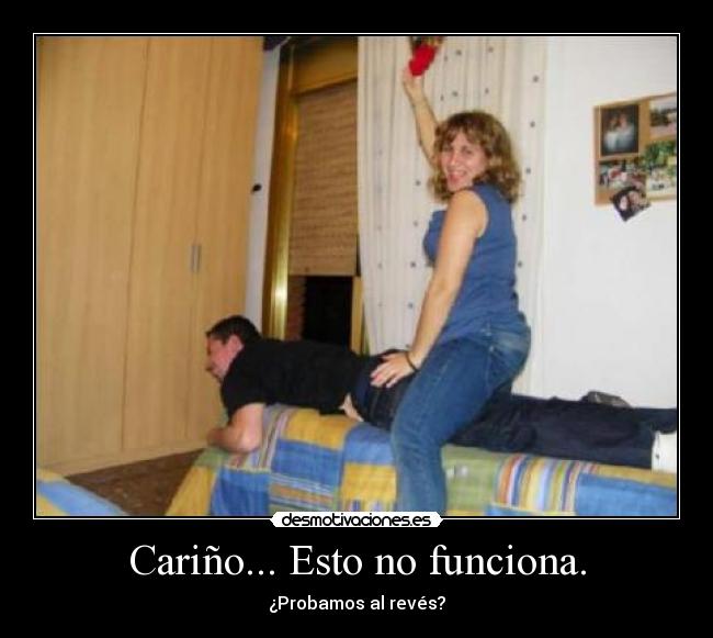 Cariño... Esto no funciona. - ¿Probamos al revés?