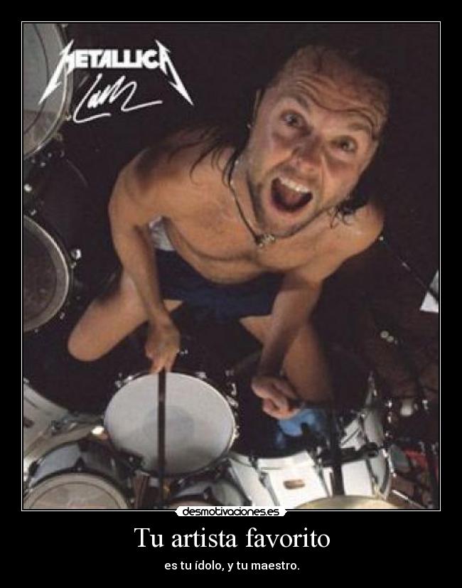 Tu artista favorito - es tu ídolo, y tu maestro.