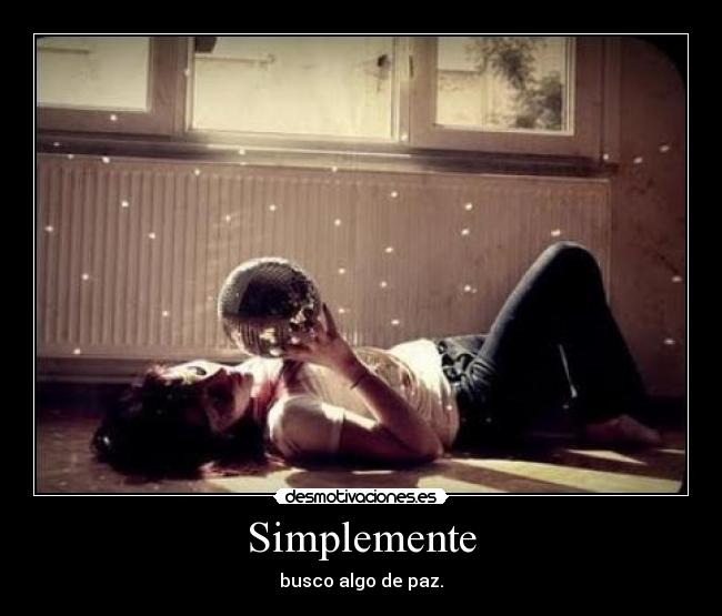 Simplemente - busco algo de paz.