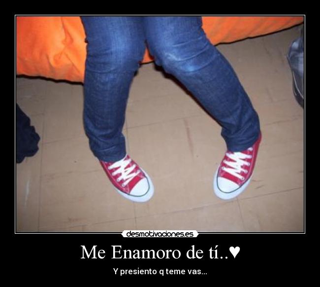 Me Enamoro de tí..♥ - Y presiento q teme vas...