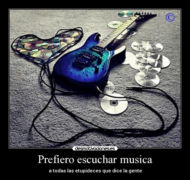 Prefiero escuchar musica -