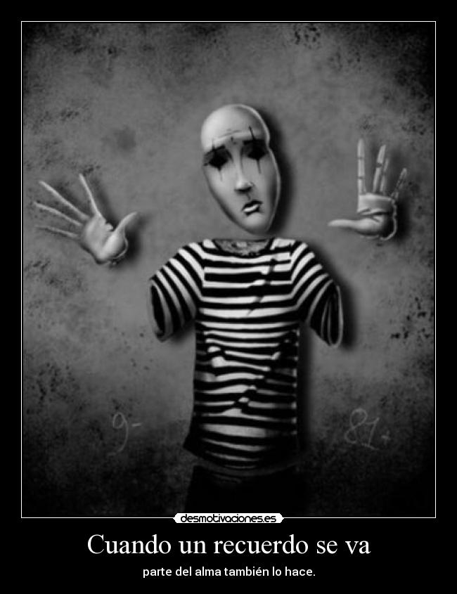 Cuando un recuerdo se va - parte del alma también lo hace.