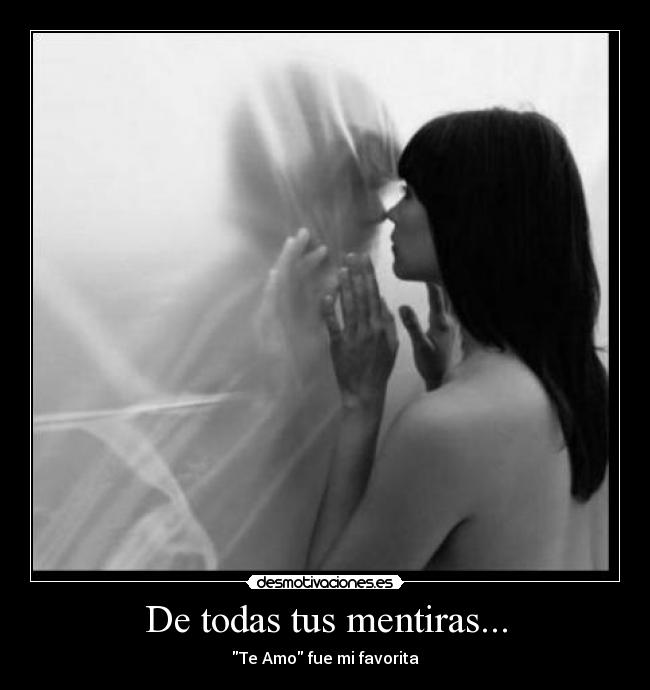 De todas tus mentiras... -