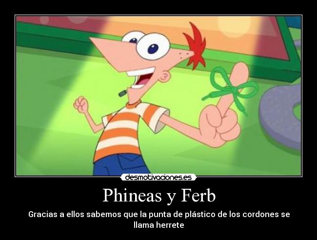 Phineas y Ferb - Gracias a ellos sabemos que la punta de plástico de los cordones se llama herrete