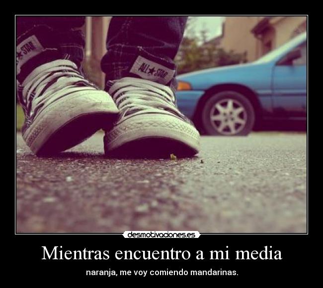 Mientras encuentro a mi media -