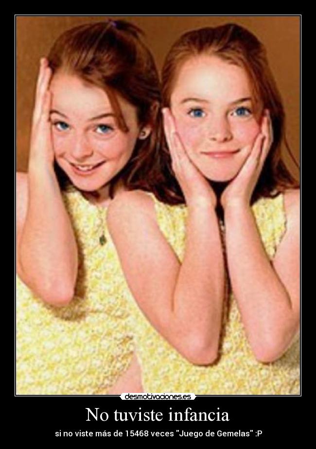 No tuviste infancia - si no viste más de 15468 veces Juego de Gemelas :P