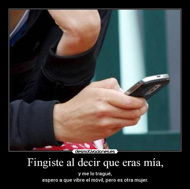 Fingiste al decir que eras mía, - 