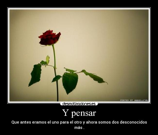 Y pensar -