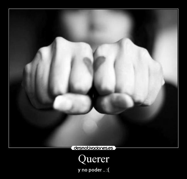 Querer - y no poder .. :(