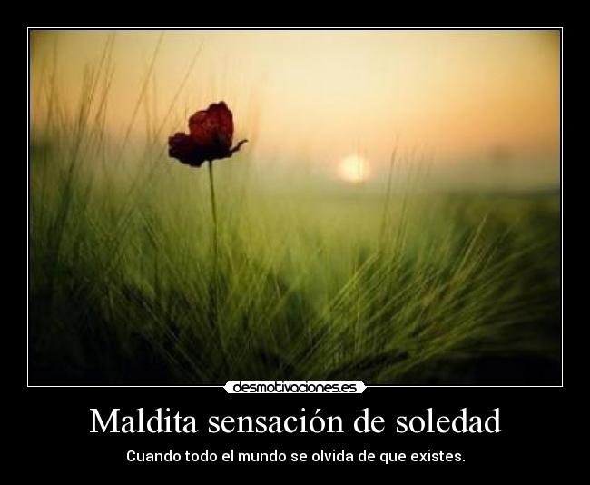 Maldita sensación de soledad -