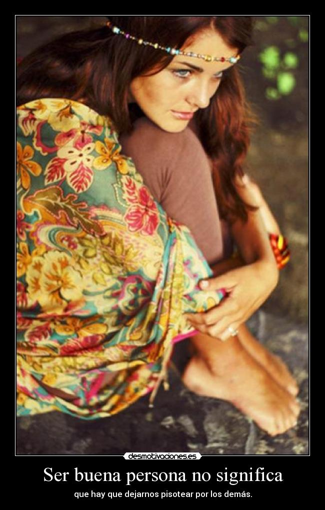carteles ser buena persona significa que hay que dejarnos pisotear por los demas desmotivaciones