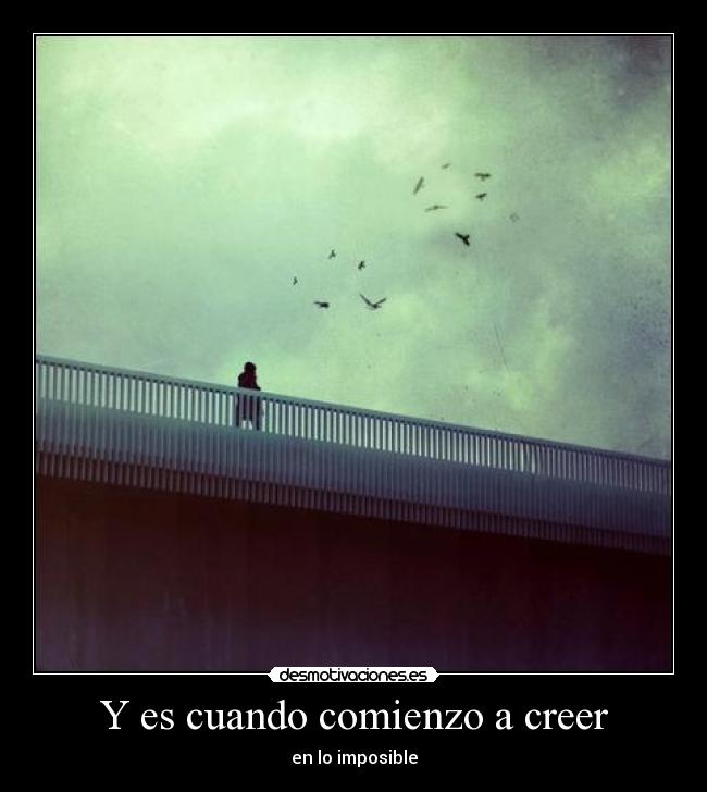 Y es cuando comienzo a creer - 