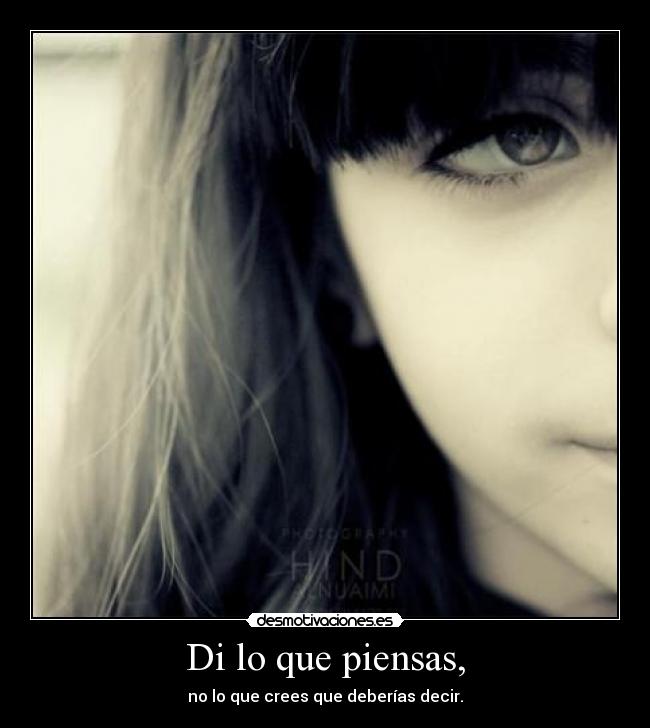 Di lo que piensas, - no lo que crees que deberías decir.