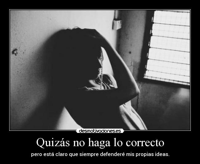 Quizás no haga lo correcto -