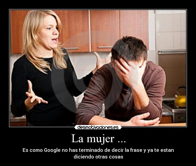 La mujer ... - Es como Google no has terminado de decir la frase y ya te estan diciendo otras cosas