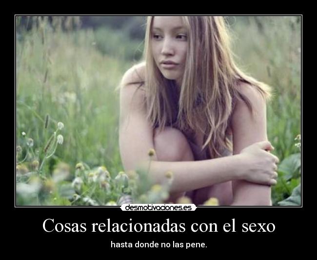 Cosas relacionadas con el sexo - hasta donde no las pene.