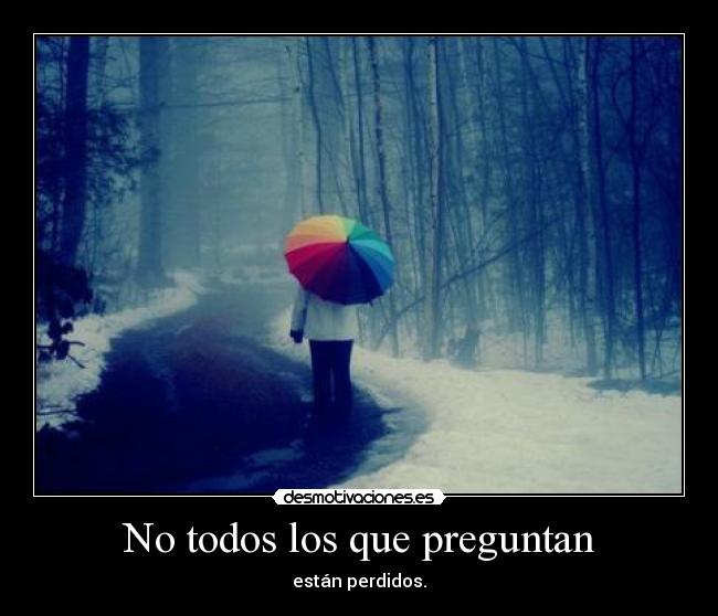 No todos los que preguntan - están perdidos.