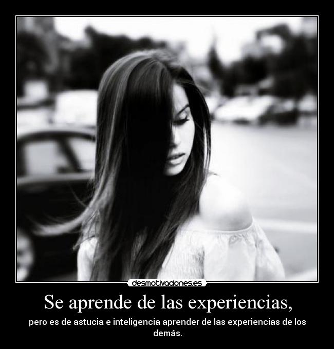 Se aprende de las experiencias, -