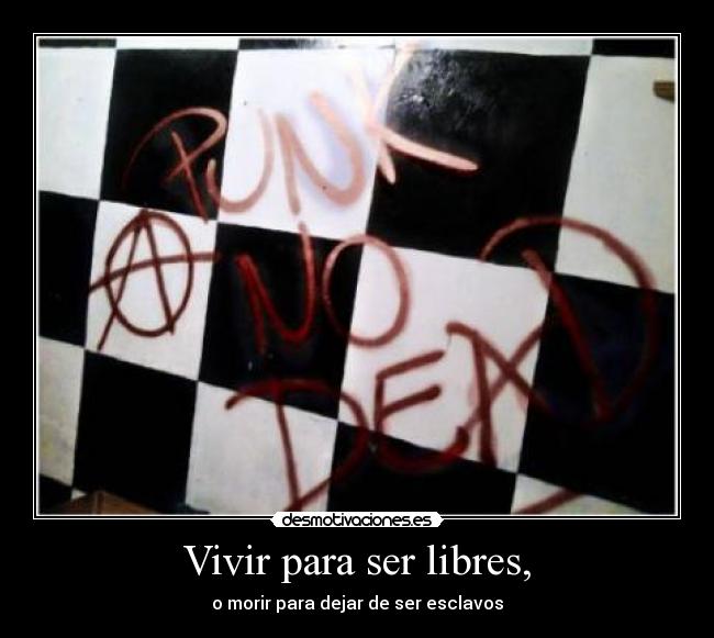 Vivir para ser libres, - o morir para dejar de ser esclavos