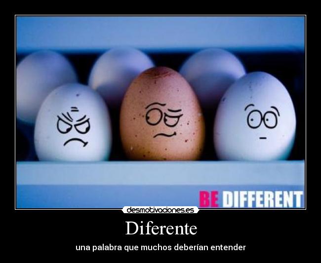 Diferente - una palabra que muchos deberían entender