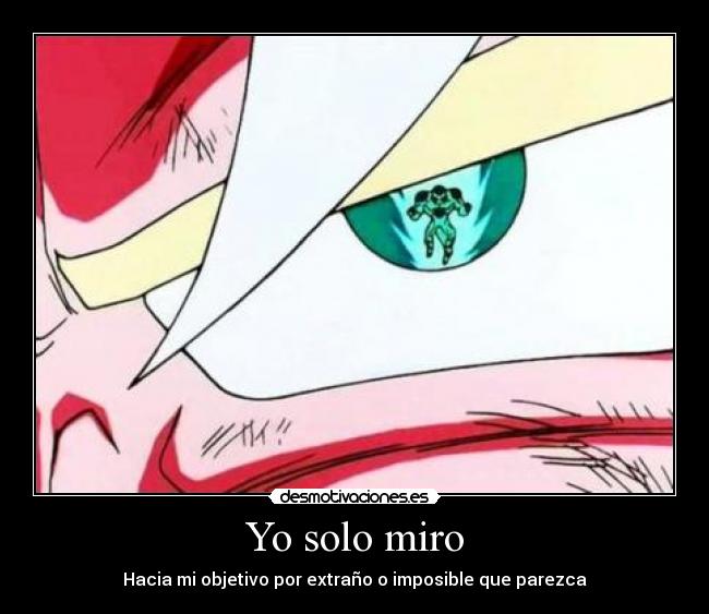 Yo solo miro - Hacia mi objetivo por extraño o imposible que parezca