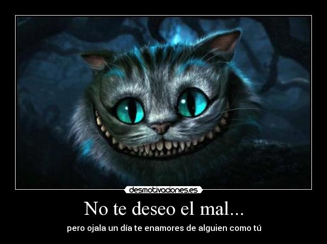 No te deseo el mal... -