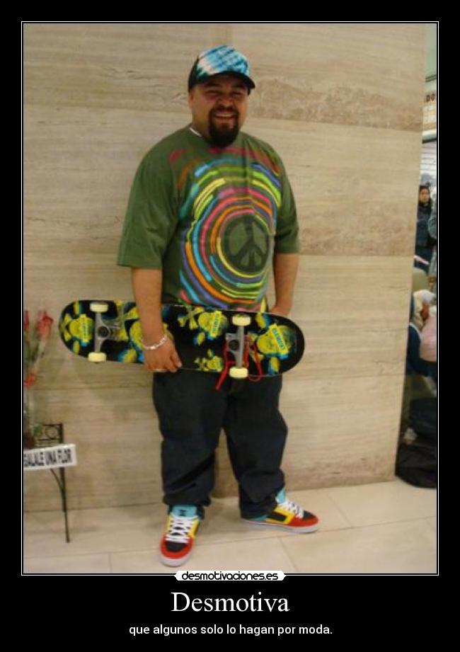 Desmotiva - que algunos solo lo hagan por moda.