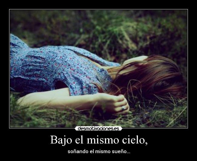 Bajo el mismo cielo, - soñando el mismo sueño...