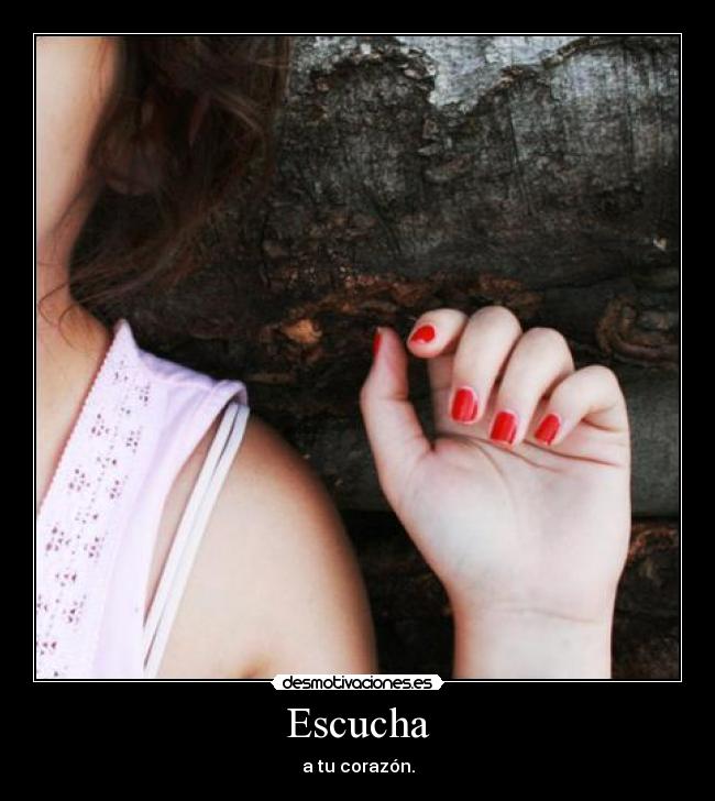 Escucha - a tu corazón.