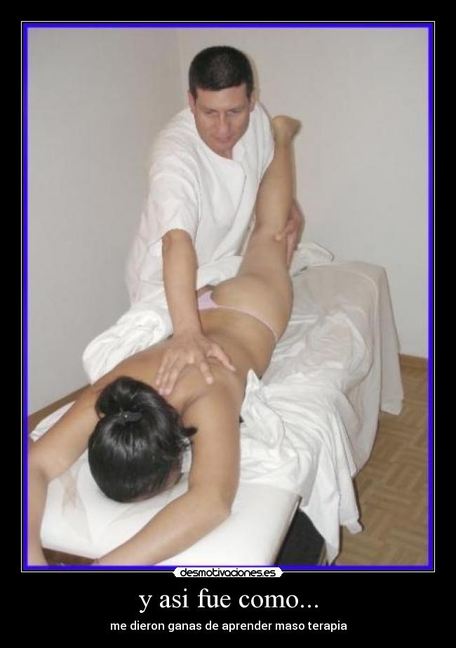 y asi fue como... - me dieron ganas de aprender maso terapia