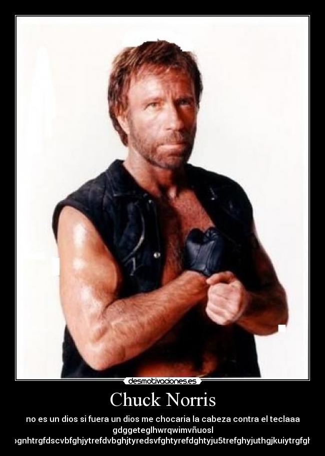 Chuck Norris - no es un dios si fuera un dios me chocaria la cabeza contra el teclaaa
gdggeteglhwrqwimvñuosl
fhwlehglig8nworbngwirgnw2orgvwrgirnbgdñkngbghbdfvghjgfdcvbgnhtrgfdscvbfghjytrefdvbghjtyredsvfghtyrefdghtyju5trefghyjuthgjkuiytrgfghtyrefdghtyrefdgsaderwsadfertygfdghtyunijuhtrhfrefcrvgtbhynj76i.