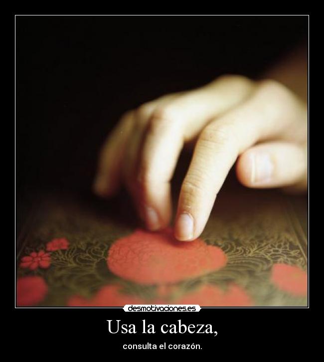 Usa la cabeza, -
