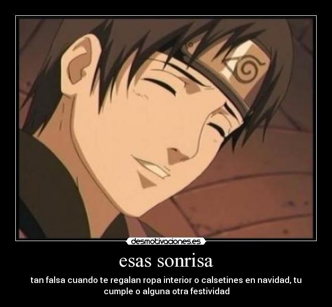 esas sonrisa - tan falsa cuando te regalan ropa interior o calsetines en navidad, tu
cumple o alguna otra festividad