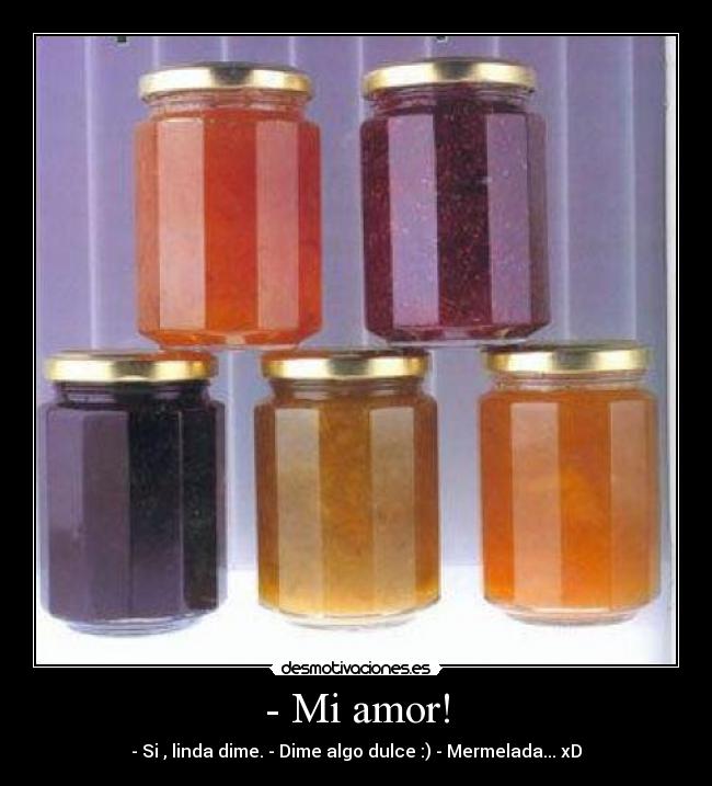 - Mi amor! -