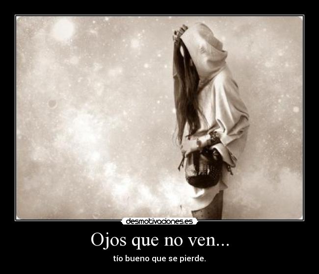 Ojos que no ven... - tío bueno que se pierde.