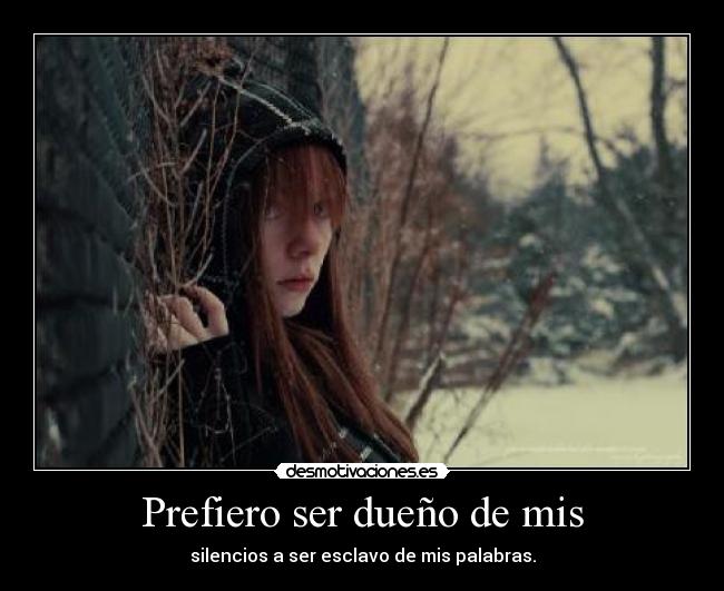 Prefiero ser dueño de mis -