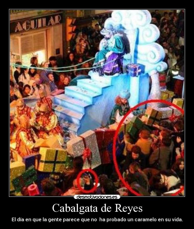 Cabalgata de Reyes - El día en que la gente parece que no ha probado un caramelo en su vida.