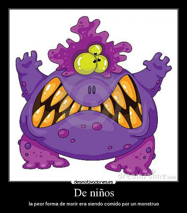 De niños - la peor forma de morir era siendo comido por un monstruo