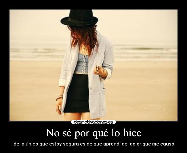 No sé por qué lo hice -