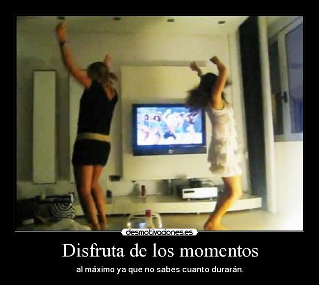 Disfruta de los momentos -