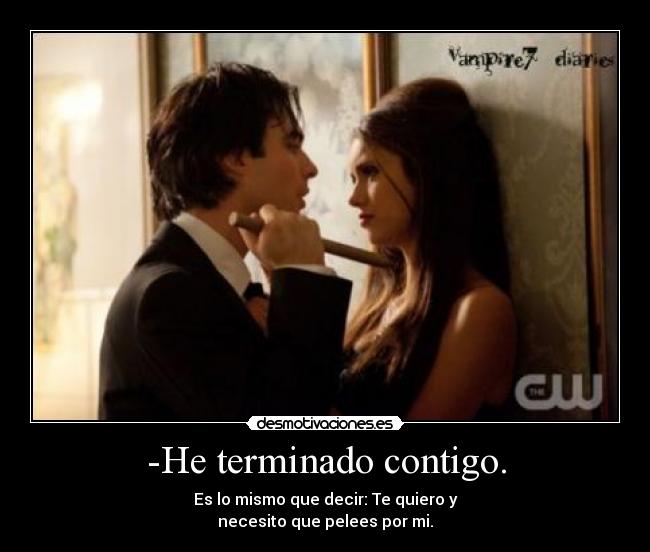 -He terminado contigo. - 