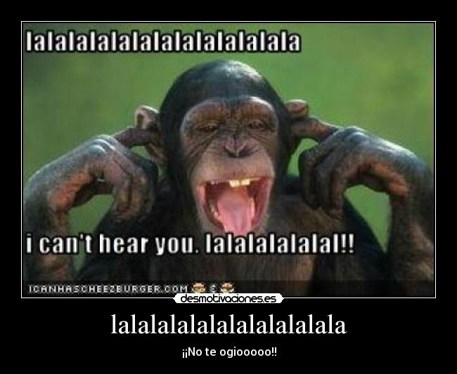 lalalalalalalalalalalala - ¡¡No te ogiooooo!!