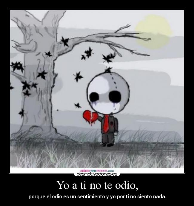 Yo a ti no te odio, -