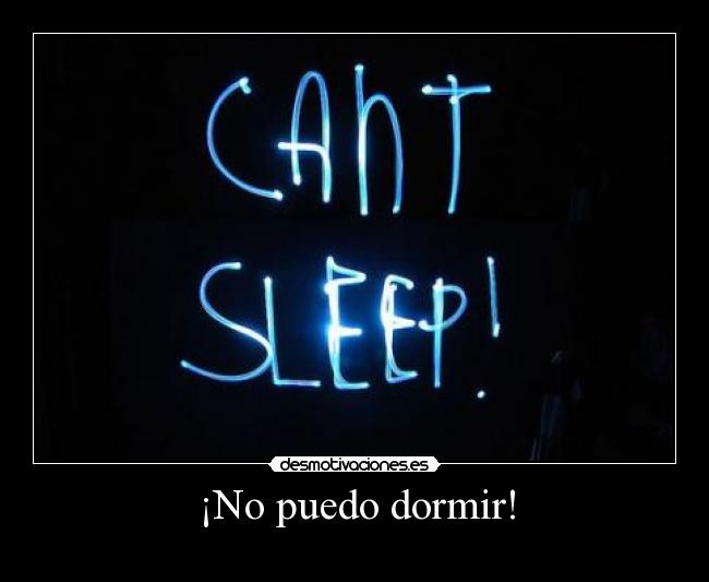 ¡No puedo dormir! -