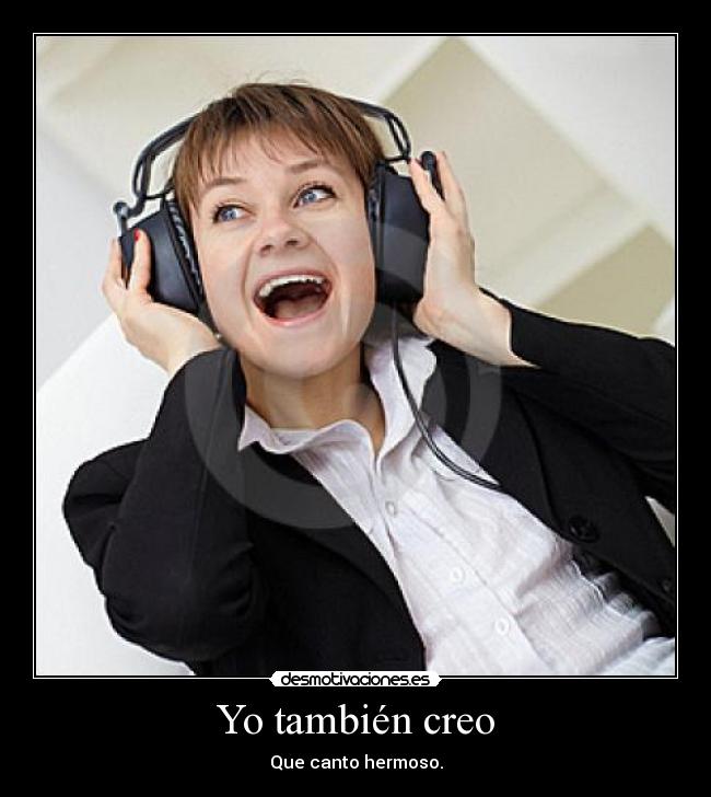 Yo también creo - Que canto hermoso.