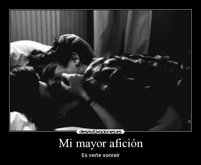 Mi mayor afición - Es verte sonreír