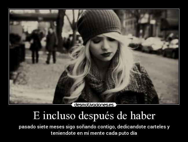 E incluso después de haber -